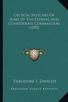 Critical Sketches of Some of the Federal and Confederate Commanders 0526653655 Book Cover