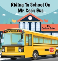 Riding To School On Mr. Cee's Bus 1088065449 Book Cover
