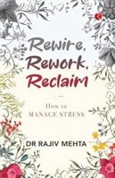 Rewire, Rework, Reclaim: How to Manage Stress 9361561901 Book Cover
