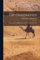 The Ghaznavids: Their Empire in Afghanistan and Eastern Iran, 994: 1040 1014991323 Book Cover