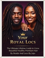 Your Royal Locs: The Ultimate Lifetime Guide to Grow Beautiful Healthy Premium Hair B0FHWMQN3S Book Cover