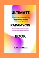 THE ULTIMATE RAPAMYCIN BOOK: Advancing the Science of Aging, Wellness, and Lifespan Extension B0FJRZF521 Book Cover