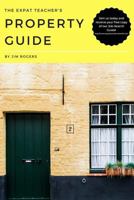 The Expat Teacher's Property Guide 1541290534 Book Cover
