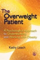 The Overweight Patient: A Psychological Approach to Understanding and Working with Obesity 1843103664 Book Cover