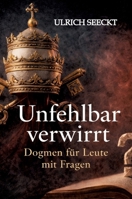 Unfehlbar verwirrt - Dogmen für Leute mit Fragen: Warum man auch mit Zweifel glauben darf - und trotzdem lachen kann 338479561X Book Cover