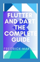 Flutter And Dart The Complete Guide: Create Cross-Platform Mobile Apps with Google’s Latest Open-Source SDK Through Flutter And Dart B08YS62SMN Book Cover