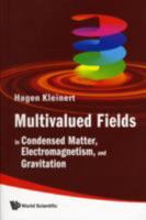 Multivalued Fields: In Condensed Matter, Electromagnetism, and Gravitation 981279171X Book Cover