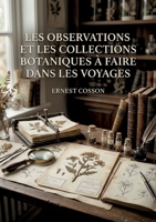 Les observations et les collections botaniques à faire dans les voyages: Un guide pratique du XIXe siècle pour les explorateurs et voyageurs ... des spécimens botaniques (French Edition) B0GYR7W9FC Book Cover