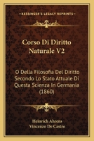 Corso Di Diritto Naturale V2: O Della Filosofia Del Diritto Secondo Lo Stato Attuale Di Questa Scienza In Germania (1860) 1160841438 Book Cover