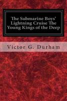 The Submarine Boys' Lightning Cruise: The Young Kings of the Deep 1516802071 Book Cover
