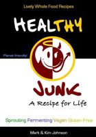 Healthy Junk: Lively Whole Food Recipes 1500202150 Book Cover