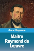 Maître Raymond de Loeuvre (French Edition) 3988814660 Book Cover