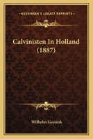 Calvinisten In Holland (1887) 1120169623 Book Cover