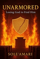 UNARMORED: Losing God to Find Him B0G6Z5LG5L Book Cover