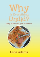 Why Is Everything Undid?: Diary of the First Year of Divorce 166986121X Book Cover