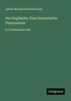 Der Engländer; Eine Dramatische Phantasterei: in Großdruckschrift (German Edition) 3388043213 Book Cover