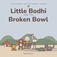 Little Bodhi And The Broken Bowl (Little Bodhi And The Animal Sangha) B0HHYLKF3R Book Cover