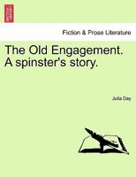 The Old Engagement: A Spinster's Story 1241575290 Book Cover