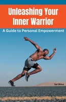 Unleashing Your Inner Warrior: A Guide to Personal Empowerment B0CR8L8VZ2 Book Cover