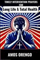 Timely Intervention Prayers For Total Health & Long Life B0F2F2RDQP Book Cover