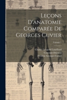 Leçons D'anatomie Comparée De Georges Cuvier; Volume 1 1021608262 Book Cover