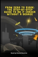 From Zero to $100K The Step-by-Step Guide to an IT Career Without a Degree B0DQR95G39 Book Cover