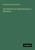 Jahresbericht der Handelskammer in Mannheim (German Edition) 3386391656 Book Cover