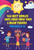 400 Best Riddles, Jokes, Knock-knock Jokes and Brain Teasers: Children's Joke Book Ages 4-8 9-12 B08JF17MG4 Book Cover