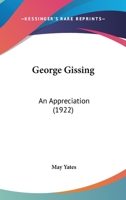 George Gissing: An Appreciation (1922) 1140143549 Book Cover