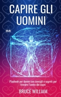 Capire Gli Uomini: Playbook per donne con consigli e segreti per trovare l’uomo dei sogni 883543145X Book Cover