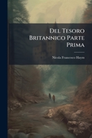 Del Tesoro Britannico Parte Prima: Overo Il Museo Nummario Ove Si Contengono Le Medaglie Greche E Latine in Ogni Metallo E Forma, Non Prima Pubblicate 1145078699 Book Cover