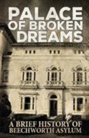 Palace of Broken Dreams: A Brief History of Beechworth Asylum 1925623238 Book Cover