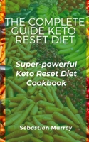 The Complete Guide Keto R???t D??t: Super-powerful Keto Reset Diet Cookbook B0851LL5GQ Book Cover