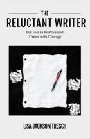 The Reluctant Writer: Put Fear In Its Place and Create With Courage B0FHBJ5G3Y Book Cover