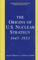 The Origins of U.S. Nuclear Strategy, 1945-1953 (The Franklin and Eleanor Roosevelt Institute Series on Diplomatic and Economic History, Vol 4) 0312089643 Book Cover