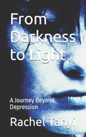 From Darkness to Light: A Journey Beyond Depression B0FTY7R65T Book Cover