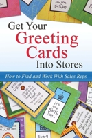 Get Your Greeting Cards Into Stores: Finding and Working With Sales Reps 1461132134 Book Cover