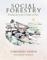 Social Forestry: Tending the Land as People of Place 1957869062 Book Cover