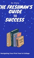 The Freshman's Guide to Success: Navigating Your First Year in College B0C8S9FW4G Book Cover