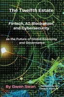 The Twelfth Estate: Fintech, AI, Blockchain, and Cybersecurity as the Future of Global Economy and Governance 103702107X Book Cover