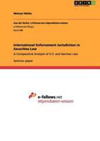 International Enforcement Jurisdiction in Securities Law: A Comparative Analysis of U.S. and German Law 3656021171 Book Cover