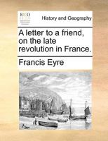 A letter to a friend, on the late revolution in France. 1140871331 Book Cover