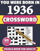You Were Born In 1936: Crossword: Enjoy Your Holiday And Travel Time With Large Print 80 Crossword Puzzles And Solutions Who Were Born In 193 B08Y4R41SX Book Cover