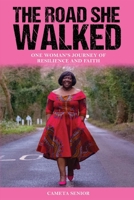 The Road She Walked: One Woman's Journey of Resilience and Faith 1527273423 Book Cover