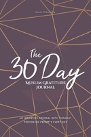 The 30 Day Muslim Gratitude Journal : A Fully Immersive Journaling Experience with Thought-Provoking, Unique Prompts Every Single Day! 1671695860 Book Cover
