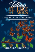 Telling It Like It Was: From Process To Progress B0B1CTMY6D Book Cover