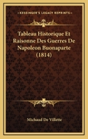 Tableau Historique Et Raisonne Des Guerres De Napoleon Buonaparte (1814) 1160257701 Book Cover