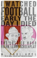 I Watched Football Early the Day I Died: The Lost Ed Wood Frank Leahy Screenplay B0C87Q1TTM Book Cover