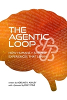 The Agentic Loop: How Humans + AI Build Experiences That Learn B0GM1Z3HSN Book Cover