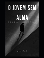 O jovem sem alma: Novela romântica para adultos (Portuguese Edition) B0CSXJ3W1B Book Cover